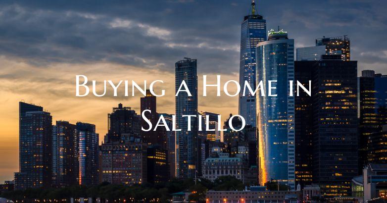 Buying a Home in Saltillo