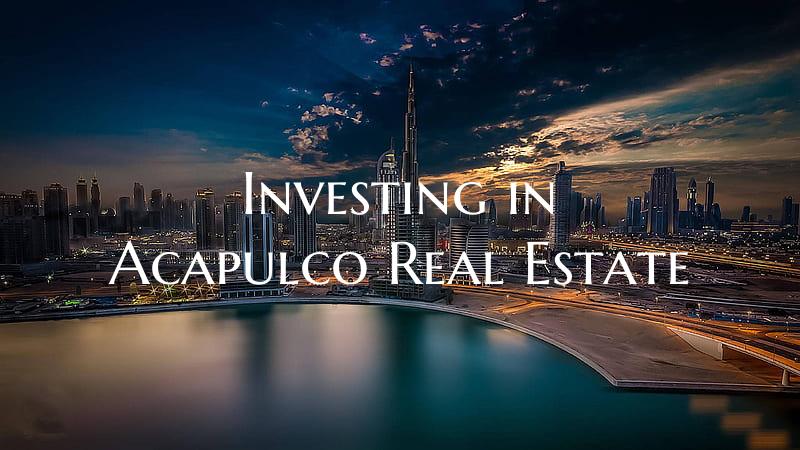Investing in Acapulco Real Estate