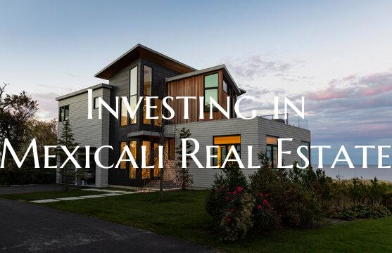 Investing in Mexicali Real Estate