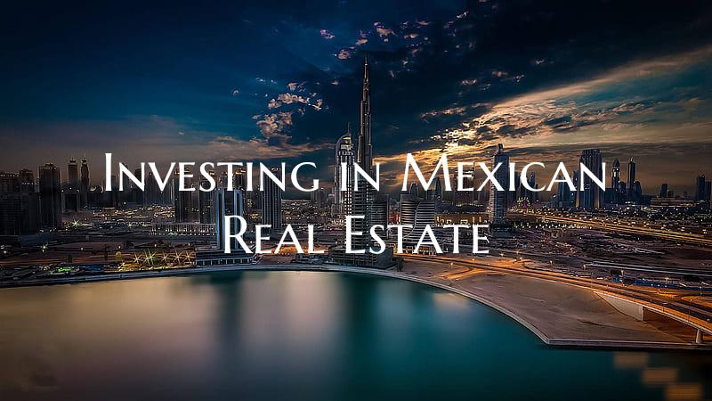 Investing in Mexican Real Estate