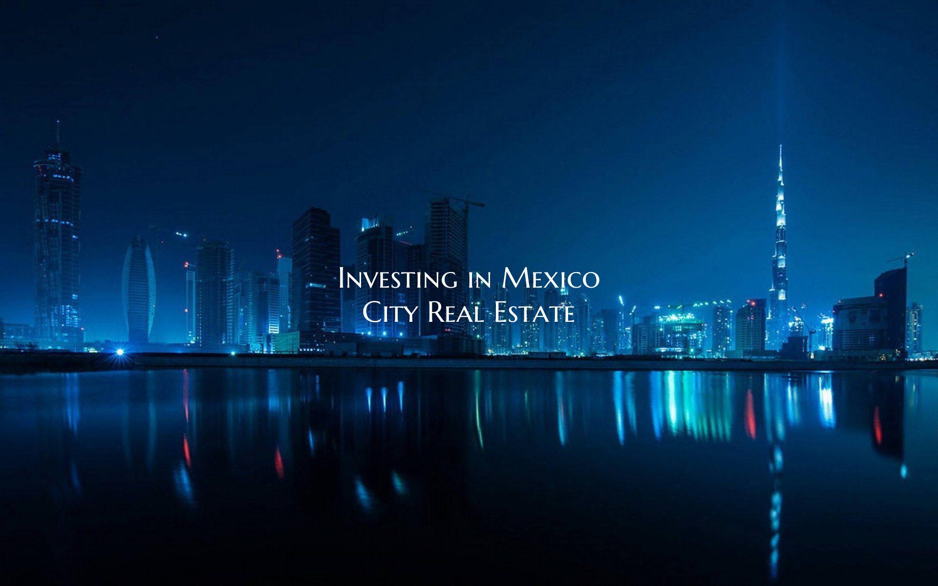 Investing in Mexico City Real Estate