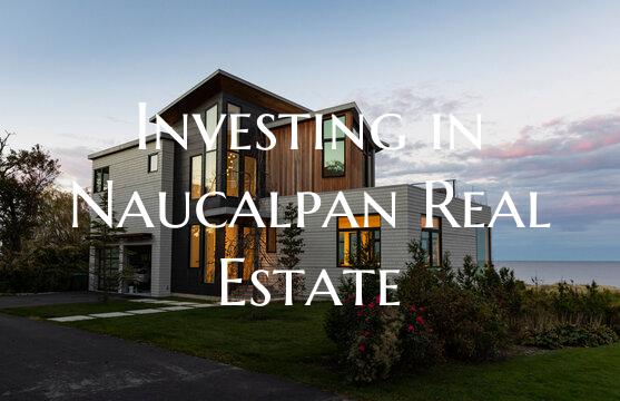 Investing in Naucalpan Real Estate