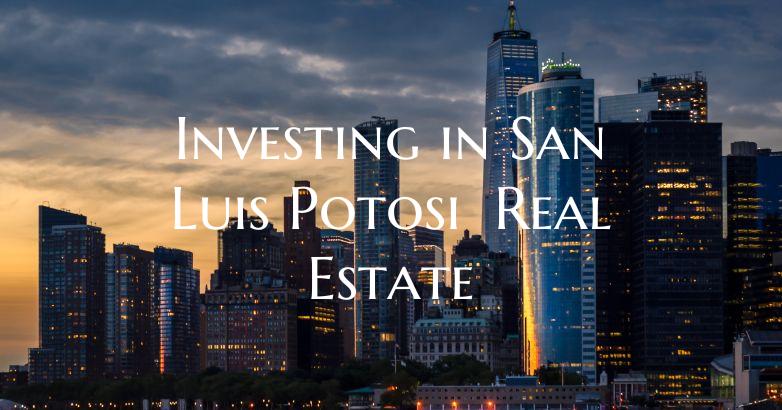 Investing in San Luis Potosí Real Estate