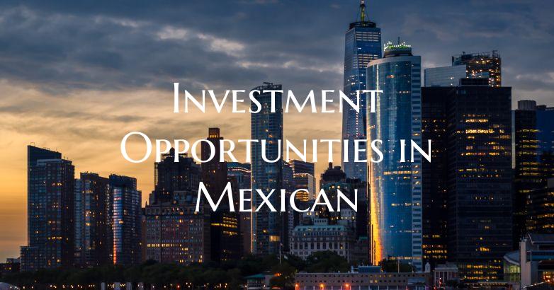 Investment Opportunities in Mexican