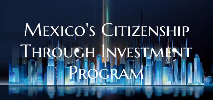 Mexico's Citizenship Through Investment Program