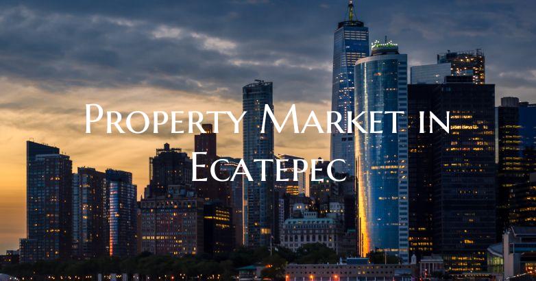 Property Market in Ecatepec